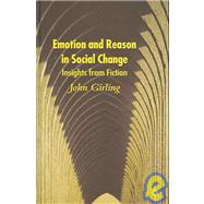 Emotion and Reason in Social Change Insights from Fiction by Girling, John, 9780230000193