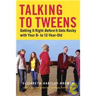 Talking to Tweens Getting It Right Before It Gets Rocky with Your 8- to 12-Year-Old by Hartley-Brewer, Elizabeth, 9780738210193