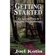 Getting Started An Introduction to Dynamic Psychotherapy by Kotin, Joel, 9780765700193