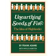 Unearthing Seeds of Fire by Adams, Frank, 9780895870193