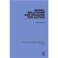 Moral Relativism and Reasons for Action by Robert Streiffer, 9781000080193