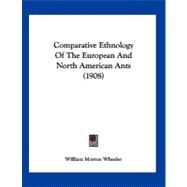 Comparative Ethnology of the European and North American Ants by Wheeler, William Morton, 9781120180193