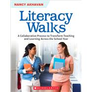Literacy Walks A Collaborative Process to Transform Teaching and Learning Across the School by Akhavan, Nancy, 9781338770193