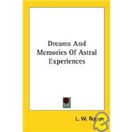 Dreams and Memories of Astral Experiences by Rogers, L. W., 9781425340193