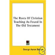 The Roots of Christian Teaching As Found by Barton, George Aaron, 9781428620193