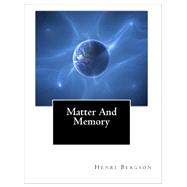 Matter and Memory by Bergson, Henri; Paul, Nancy Margaret; Palmer, W. Scott, 9781453820193