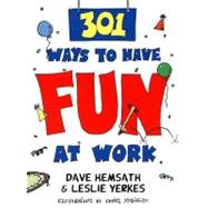 301 Ways to Have Fun at Work by Hemsath, Dave; Yerkes, Leslie, 9781576750193