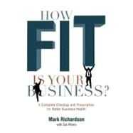 How Fit Is Your Business? by Richardson, Mark G., 9781601940193