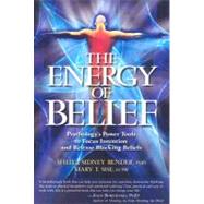 The Energy of Belief Psychology's Power Tools to Focus Intention and Release Blocking Beliefs by Bender, Sheila Sidney; Sise, Mary T., 9781604150193