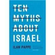 Ten Myths About Israel by PAPPE, ILAN, 9781786630193