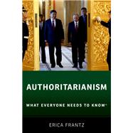 Authoritarianism What Everyone Needs to Know by Frantz, Erica, 9780190880194