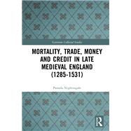 Mortality, Trade, Money and Credit in Late Medieval England 1285-1531 by Nightingale, Pamela, 9780367260194