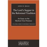 The Lord's Supper in the Reformed Tradition by Riggs, John W., 9780664260194