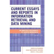 Current Essays and Reports in Information Retrieval and Data Mining An Annotated Bibliography of Shorter Monographs by ALEXANDER, GWEN; WILSON, JOAN BRICHACEK; Williams, John H., 9780810850194