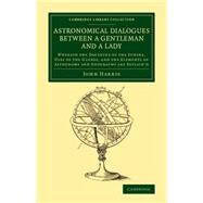 Astronomical Dialogues Between a Gentleman and a Lady by Harris, John, 9781108080194