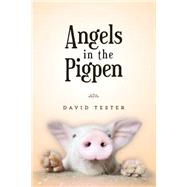 Angels in the Pigpen by Tester, David, 9781500570194