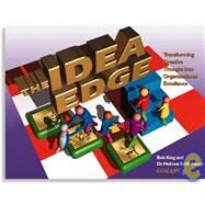 Idea Edge : Transforming Creative Thought into Organizational Excellence by King, Bob, 9781576810194