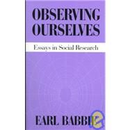 Observing Ourselves : Essays in Social Research by Babbie, Earl R., 9781577660194