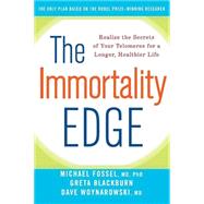 The Immortality Edge: Realize the Secrets of Your Telomeres for a Longer, Healthier Life by Fossel, Michael, M.D., Ph.D., 9781630260194