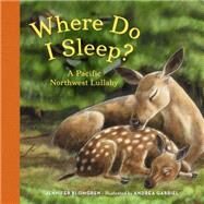 Where Do I Sleep? A Pacific Northwest Lullaby by Blomgren, Jennifer; Gabriel, Andrea, 9781632170194