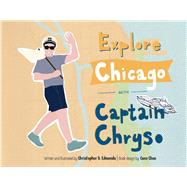 Explore Chicago with Captain Chryso by Edmonds, Christopher D.; Chan, Coco, 9781667820194