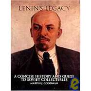 Lenin's Legacy : A Concise History and Guide to Soviet Collectibles by Martin J.Goodman, 9780764310195