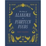 The Story of Alabama in Fourteen Foods by Blejwas, Emily, 9780817320195