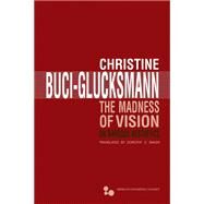 The Madness of Vision by Buci-Glucksmann, Christine; Baker, Dorothy Z., 9780821420195