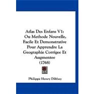 Atlas des Enfans V1 : Ou Methode Nouvelle, Facile et Demonstrative Pour Apprendre la Geographie Corrigee et Augmentee (1768) by Dilthey, Philippe Henry, 9781120160195