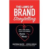 The Laws of Brand Storytelling: Winand KeepYour Customers Hearts and Minds by Walter, Ekaterina; Gioglio, Jessica, 9781260440195