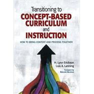 Transitioning to Concept-Based Curriculum and Instruction by Erickson, H. Lynn; Lanning, Lois A.; Nicolson, Malcolm, 9781452290195