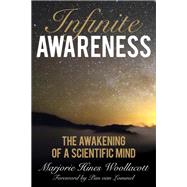 Infinite Awareness The Awakening of a Scientific Mind by Woollacott, Marjorie Hines; Van Lommel, Pim, 9781538110195