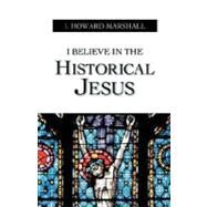 I Believe In The Historical Jesus by I Howard Marshall, 9781573830195