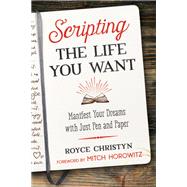Scripting the Life You Want by Christyn, Royce; Horowitz, Mitch, 9781644110195