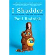 I Shudder: And Other Reactions to Life, Death, and New Jersey by Rudnick, Paul, 9780061780196