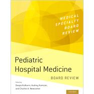 Pediatric Hospital Medicine Board Review by Kulkarni, Deepa; Kamzan, Audrey; Newcomer, Charles A., 9780197580196