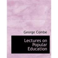 Lectures on Popular Education by Combe, George, 9780554590196