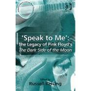 'Speak to Me': The Legacy of Pink Floyd's The Dark Side of the Moon by Reising,Russell, 9780754640196