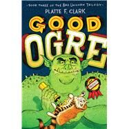 Good Ogre by Clark, Platte F., 9781442450196