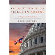 Public Policy Skills in Action A Pragmatic Introduction by Coplin, Bill, 9781538100196