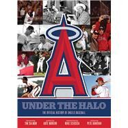 Under the Halo The Official History of Angels Baseball by Donovan, Pete; Salmon, Tim; Moreno, Arte; Scioscia, Mike, 9781608870196