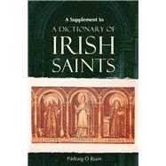 A Supplement to A Dictionary of Irish Saints Containing additions and corrections by Riain, Pdraig , 9781801510196