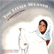 The Little Weaver: A Christmas Story by Stokas, Alex J; Kemble, Mai S., 9781936940196