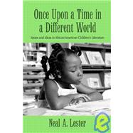 Once Upon a Time in a Different World: Issues and Ideas in African American Childrens Literature by Lester; Neal A., 9780415980197