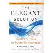 The Elegant Solution Toyota's Formula for Mastering Innovation by May, Matthew E.; Roberts, Kevin, 9780743290197
