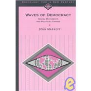 Waves of Democracy Vol. 1 : Social Movements and Political Change by John Markoff, 9780803990197
