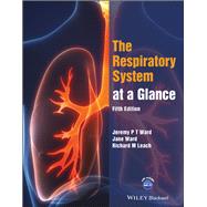 The Respiratory System at a Glance by Ward, Jeremy P. T.; Ward, Jane; Leach, Richard M., 9781119700197