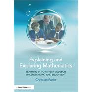 Explaining and Exploring Mathematics: Teaching 11- to 18-year-olds  for understanding and enjoyment by Puritz; Christian, 9781138680197