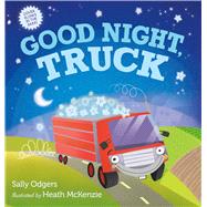Good Night, Truck by Odgers, Sally; Mckenzie, Heath, 9781250070197