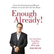 Enough Already! Clearing Mental Clutter to Become the Best You by Walsh, Peter, 9781416560197